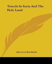 Travels In Syria And The Holy Land