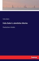 Felix Dahn's sämtliche Werke