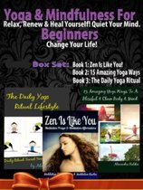 Yoga & Mindfulness For Beginners: Relax, Renew & Heal Yourself! Quiet Your Mind. Change Your Life! - 3 In 1 Box Set: 3 In 1 Box Set: Book 1: 15 Amazing Yoga Ways To A Blissful & Clean Body & Mind Book 2: Daily Yoga Ritual Book 3