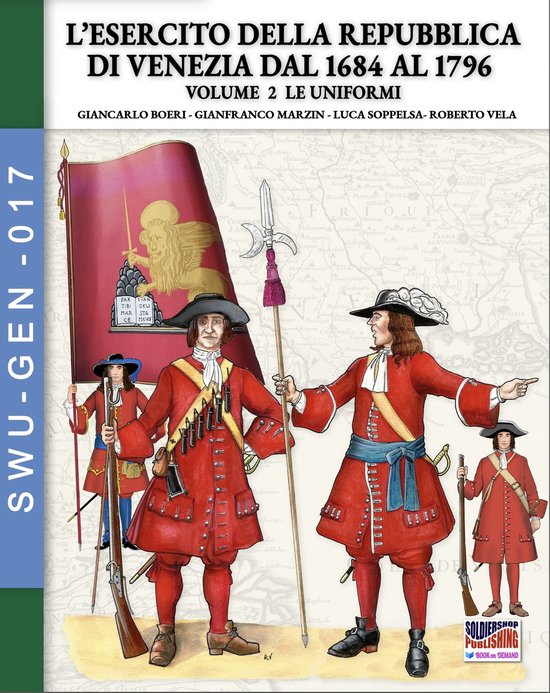 Soldiers, weapons & uniforms GEN 17 - L’esercito della Repubblica di Venezia dal 1684 al 1796 - Vol. 2