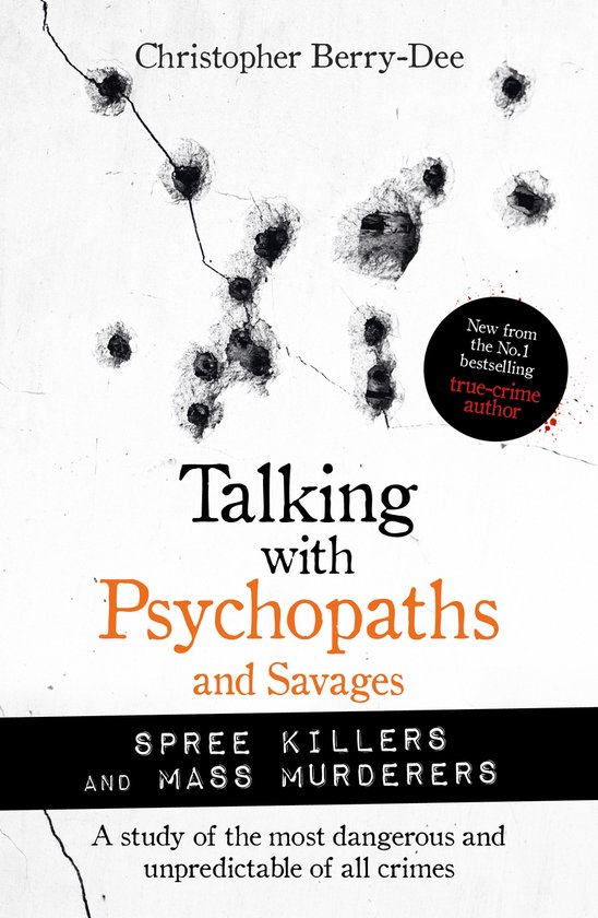 Talking with Psychopaths and Savages: Mass Murderers and Spree Killers, Christopher... | bol