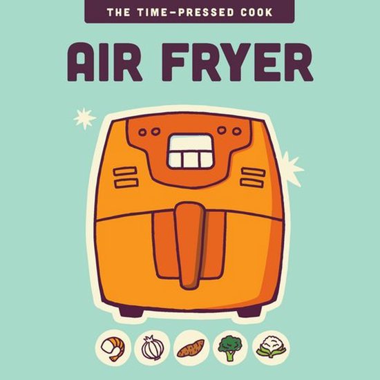 The Time-Pressed Cook - Air Fryer - cover