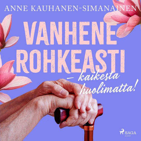 Vanhene rohkeasti – kaikesta huolimatta! - cover
