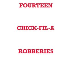 Fourteen Chick-Fil-A Robberies