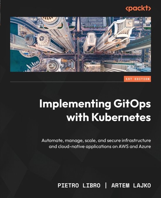 Implementing GitOps with Kubernetes: Automate, manage, scale, and ...