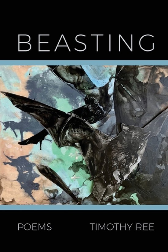 Couverture de livre intitulée "BEASTING" et "POEMS TIMOTHY REE". Éléments de couleur abstraits, sombres et clairs.