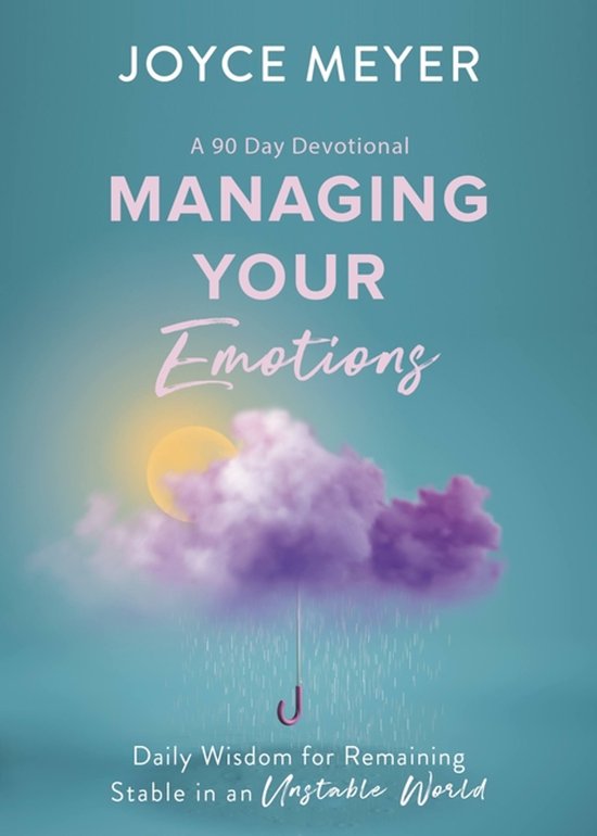 Couverture du livre 'Managing Your Emotions', un livre de dévotion de 90 jours par Joyce Meyer. Un soleil brille à travers un nuage de pluie avec un parapluie.