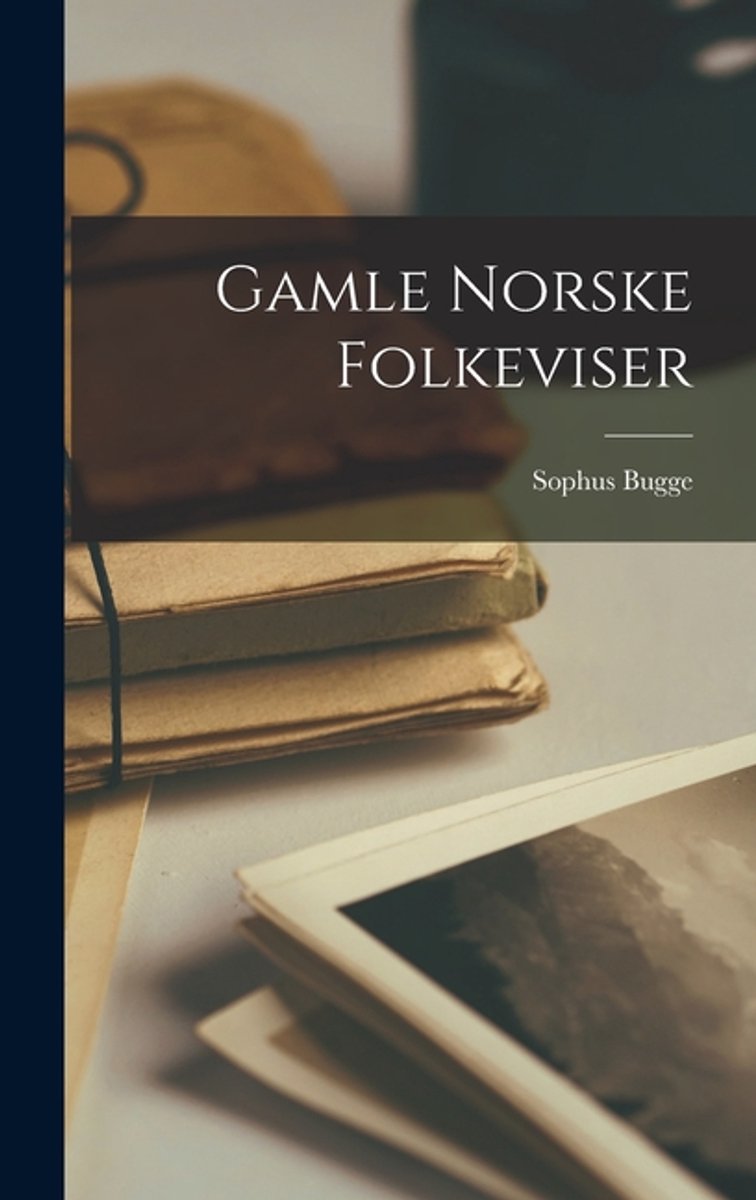 Gamle Norske Folkeviser van Sophus Bugge