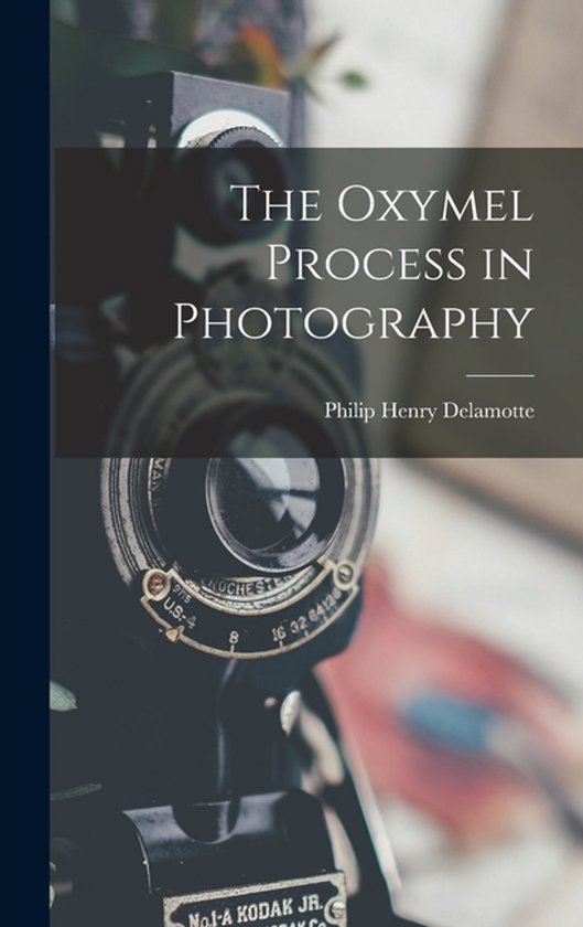 The Oxymel Process in Photography - cover