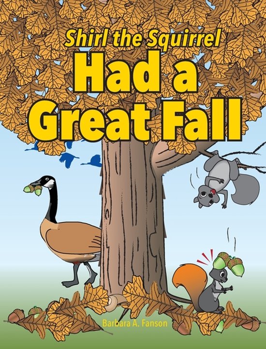 Shirl the Squirrel Adventure- Shirl the Squirrel Had a Great Fall