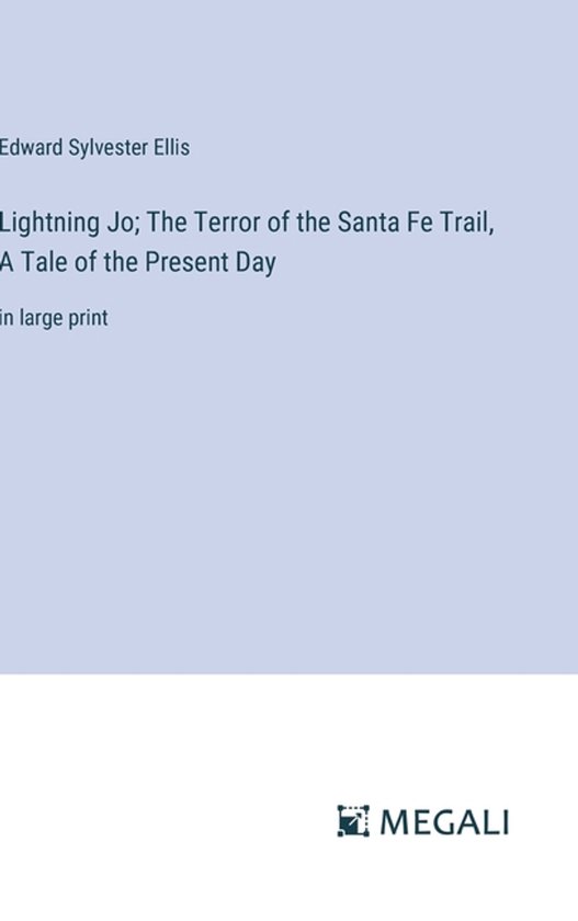 Lightning Jo; The Terror of the Santa Fe Trail, A Tale of the Present Day