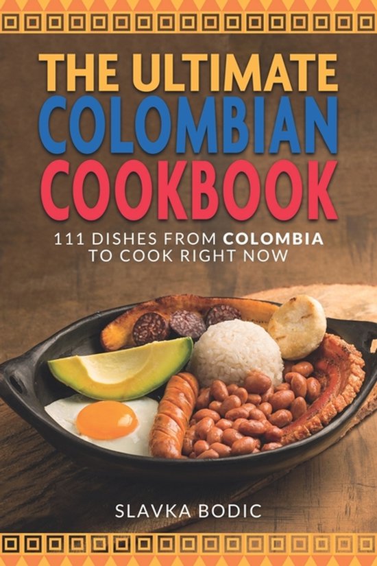 World Cuisines-The Ultimate Colombian Cookbook