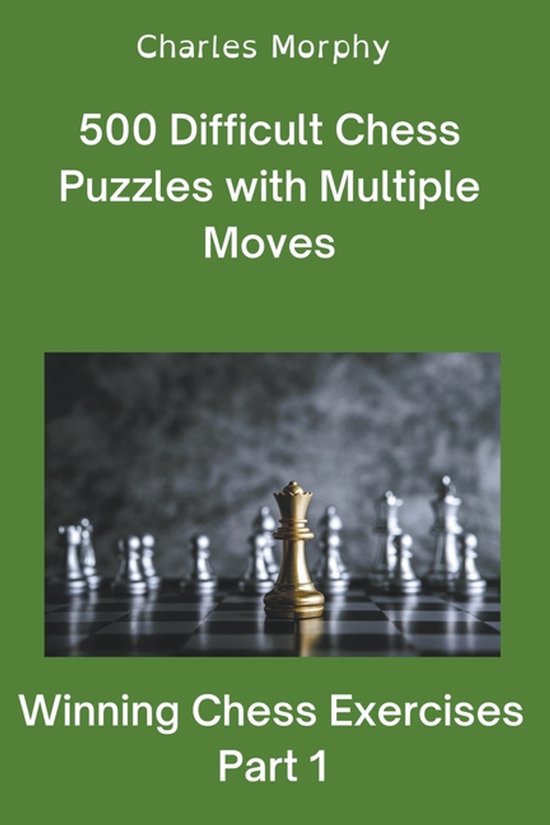 Winning Chess Exercises- 500 Difficult Chess Puzzles with Multiple Moves, Part 1