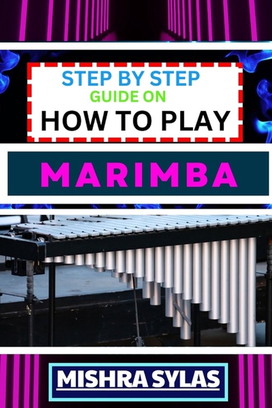 Step by Step Guide on How to Play Marimba, Mishra Sylas | 9798874242770 ...