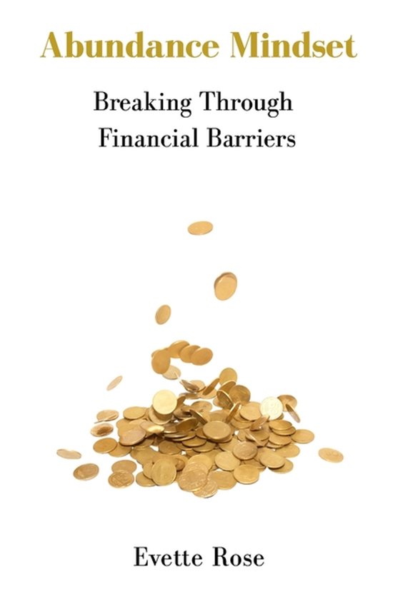 Couverture de livre : 'Abundance Mindset' avec des pièces d'or tombant et le texte 'Breaking Through Financial Barriers' par Evette Rose.