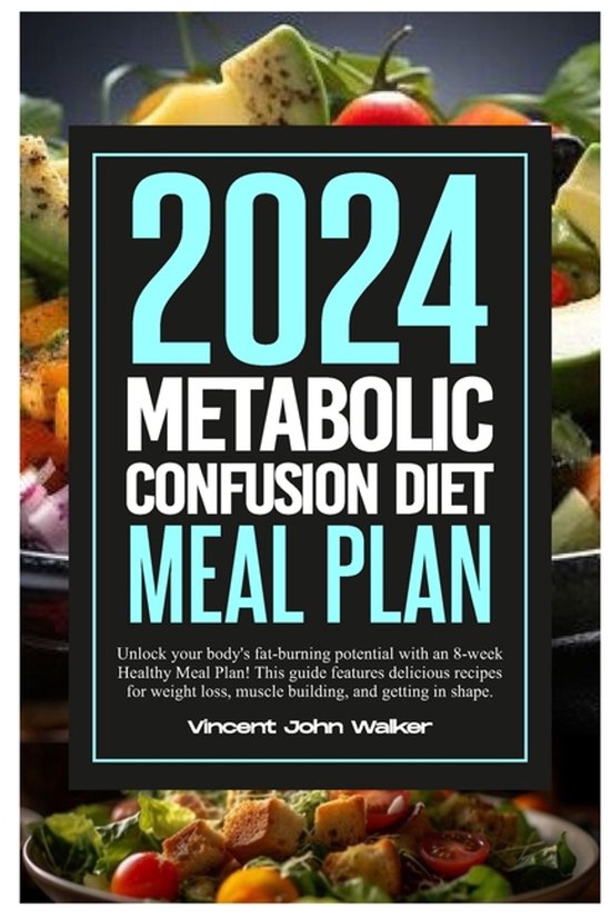 It's Time to Change the Way You Think about Eating and Staying Fit with the Metabolic Confusion Secr- Metabolic Confusion Diet Meal Plan