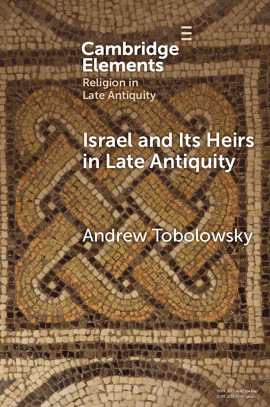 Elements in Religion in Late Antiquity- Israel and its Heirs in Late Antiquity
