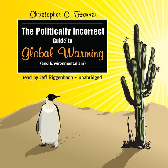 The Politically Incorrect Guide to Global Warming (and Envir ... - cover