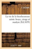 Religion-La Vie de la Bien-Heureuse Sainte Avoye, Vierge Et Martyre, Patronne de Ville Et Fort de Meulent
