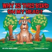 Why Is This Bird On My Head?
