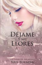 Dejame y no llores