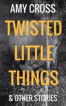 Twisted Little Things and Other Stories