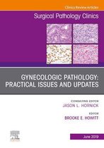 The Clinics: Surgery Volume 12-2 - Gynecologic Pathology: Practical Issues and Updates, An Issue of Surgical Pathology Clinics
