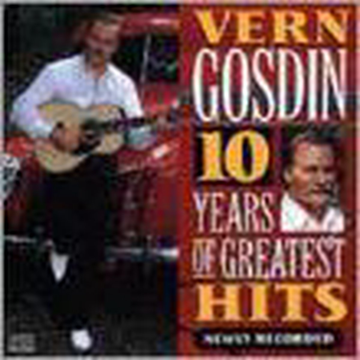 10 Years Of Greatest Hits: Newly Recorded - Vern Gosdin