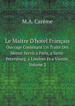 Le Maitre D'hotel Francais Ouvrage Contenant Un Traite Des Menus Servis a Paris, a Saint-Petersburg, a Londres Et a Vienne, Volume 2