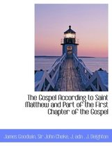 The Gospel According to Saint Matthew and Part of the First Chapter of the Gospel