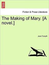 The Making of Mary. [A Novel.]