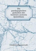 Die paedagogischen gedanken der Instituto oratoria Quintilians