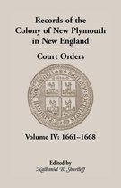 Heritage Classic- Records of the Colony of New Plymouth in New England, Court Orders, Volume IV