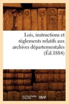 Sciences Sociales- Lois, Instructions Et Règlements Relatifs Aux Archives Départementales (Éd.1884)