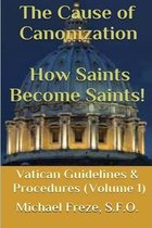 The Cause of Canonization How Saints Become Saints!