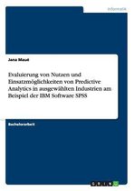 Evaluierung von Nutzen und Einsatzmoeglichkeiten von Predictive Analytics in ausgewahlten Industrien am Beispiel der IBM Software SPSS