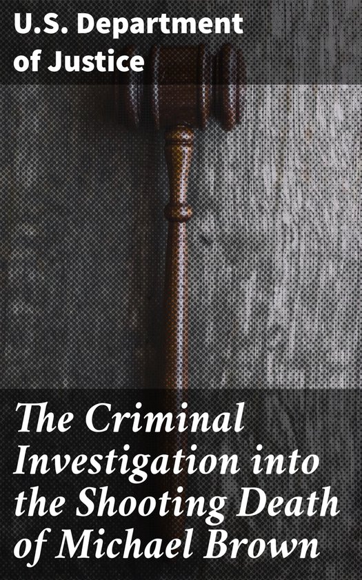 The Criminal Investigation into the Shooting Death of Michae ... - cover