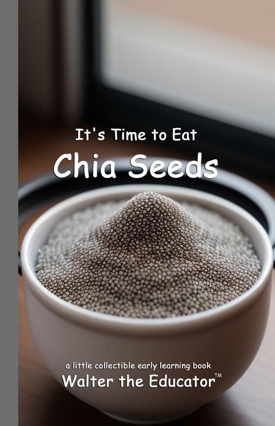 Time to Eat Book Series - It's Time to Eat Chia Seeds