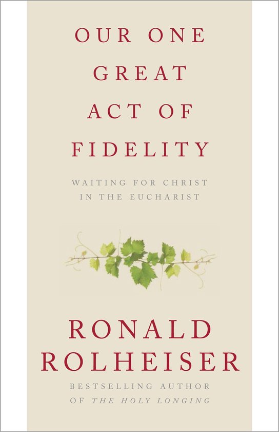 Boekcover: "OUR ONE GREAT ACT OF FIDELITY" door Ronald Rolheiser. Met afbeelding van groene wijnranken.