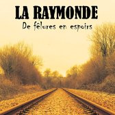 La Raymonde - De Felures En Espoirs (CD)