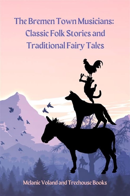 Classic Folk Stories and Traditional Fairy Tales 1 - The Bremen Town Musicians: Classic Folk Stories and Traditional Fairy Tales