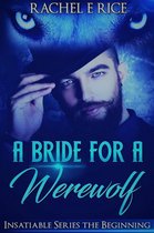 Insatiable Werewolf Series 1 - A Bride For A Werewolf: The Beginning
