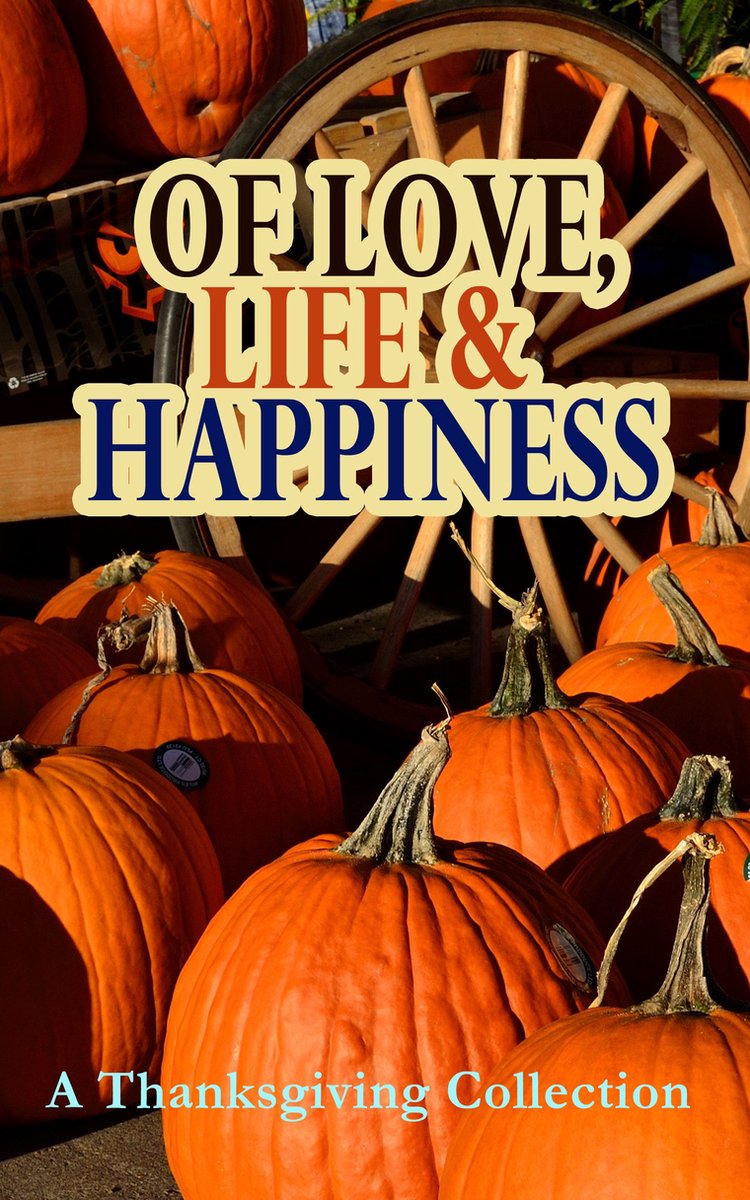 Of Love, Life & Happiness: A Thanksgiving Collection - O. Henry