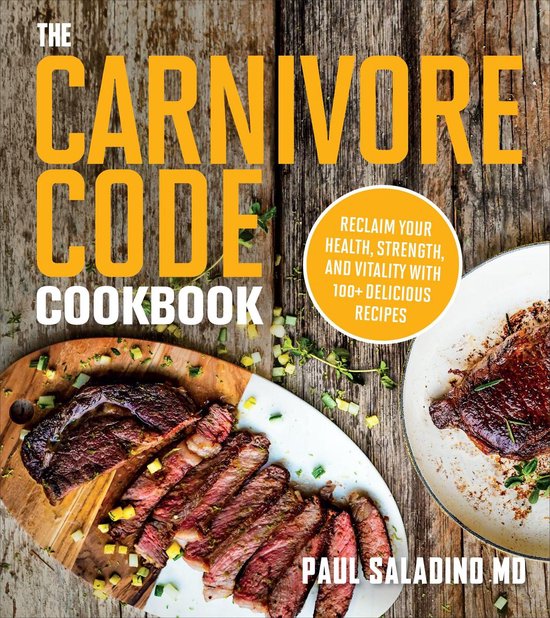 The Carnivore Code Cookbook par Paul Saladino MD. Reclaim your health, strength and vitality with 100+ delicious recipes. Le dessus présente un fond en bois rustique.