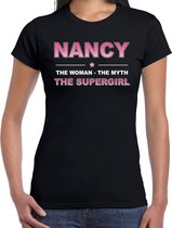 Naam cadeau Nancy - The woman, The myth the supergirl t-shirt zwart - Shirt verjaardag/ moederdag/ pensioen/ geslaagd/ bedankt M