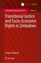 International Criminal Justice Series 24 - Transitional Justice and Socio-Economic Rights in Zimbabwe