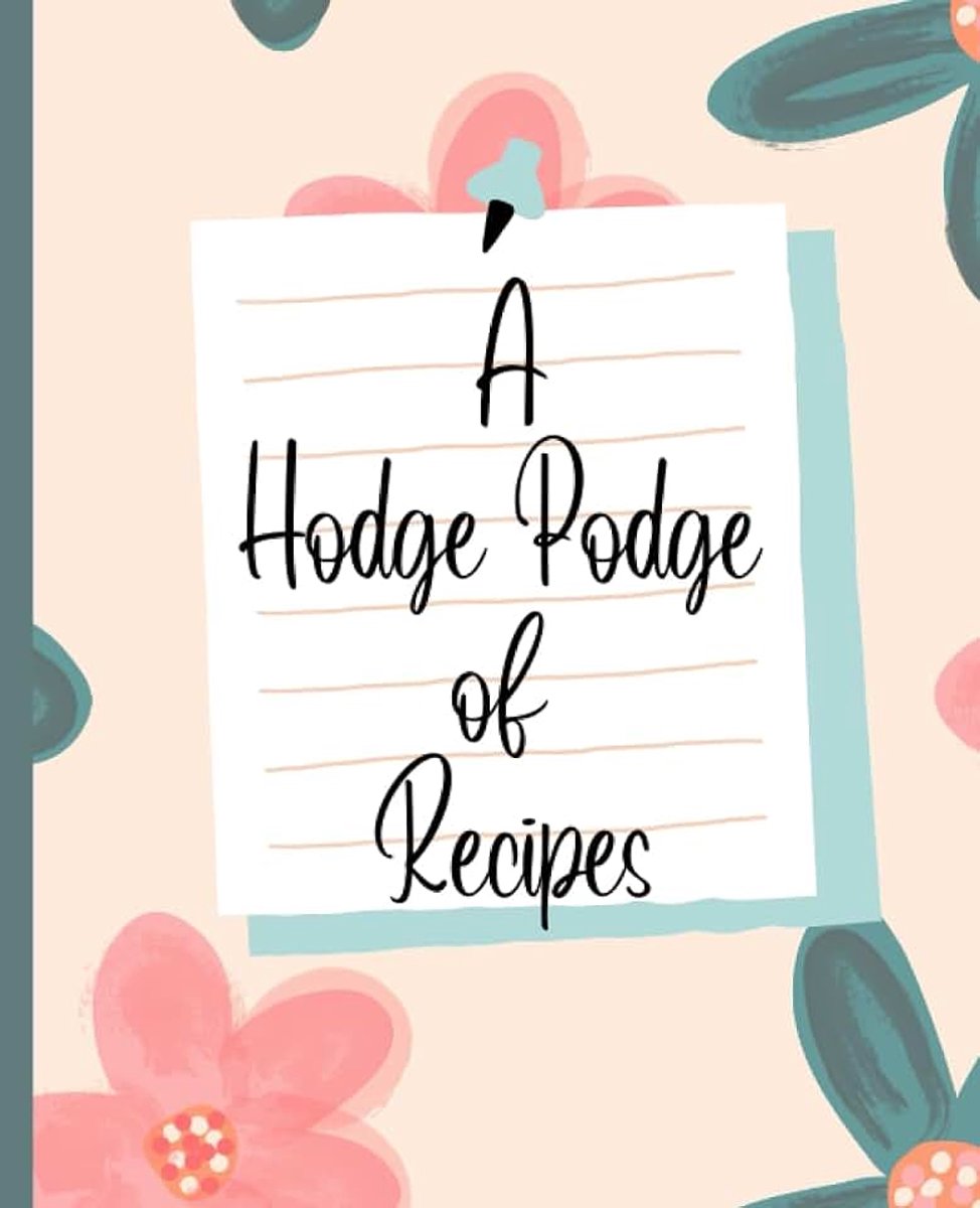 Podge of Recipes: Recipe Book, Flower Recipe Book, Blank Recipe Book, 140 pages
