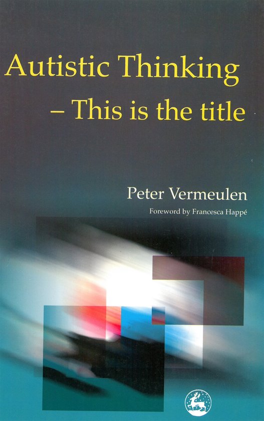 Boek 'Autistic Thinking - This is the title' van Peter Vermeulen, met een abstracte afbeelding in blauw-groene tinten met rode en witte accenten.