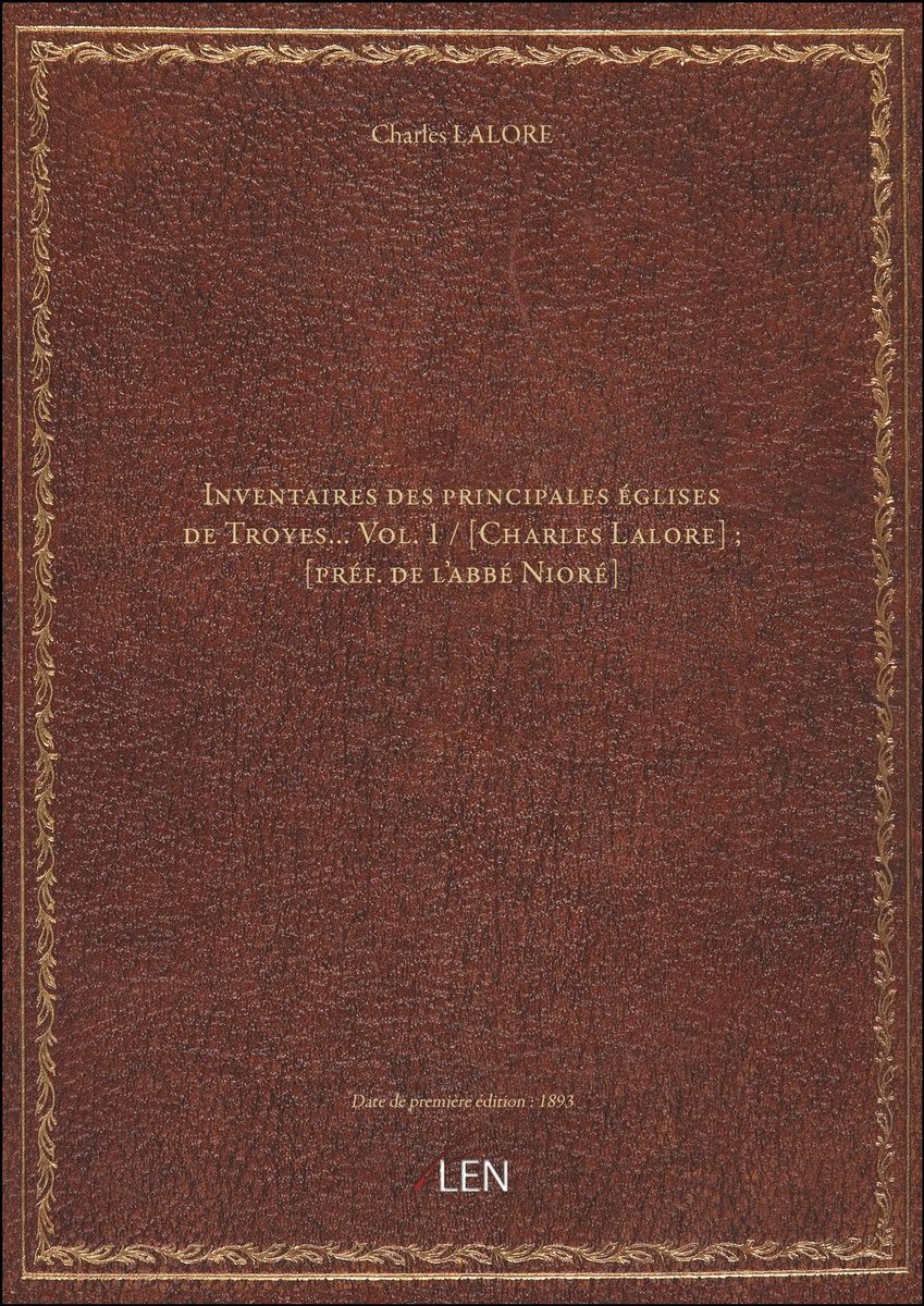 Dailygoods- Inventaire van de belangrijkste kerken van Troyes - Deel 1 - Charles Lalore - Preface van de abt Nioré