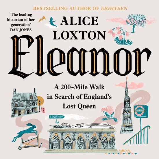 Boekomslag: 'Eleanor', een 200-mijls wandeling op zoek naar Engeland's verloren koningin, door Alice Loxton. Met illustraties van een begraafplaats, Londense metro en een konijn.